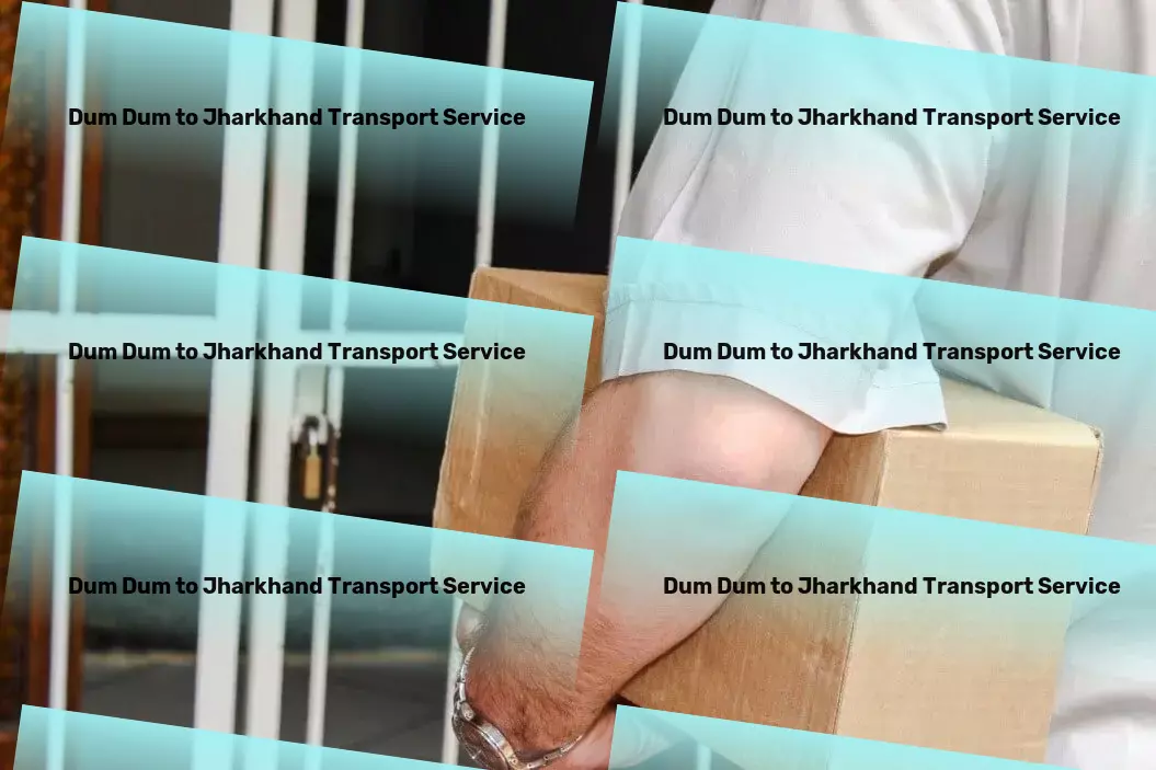 Dum Dum to Jharkhand Packers And Movers Professional road transport